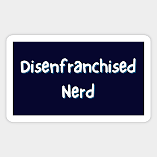 Disenfranchised Nerd Magnet